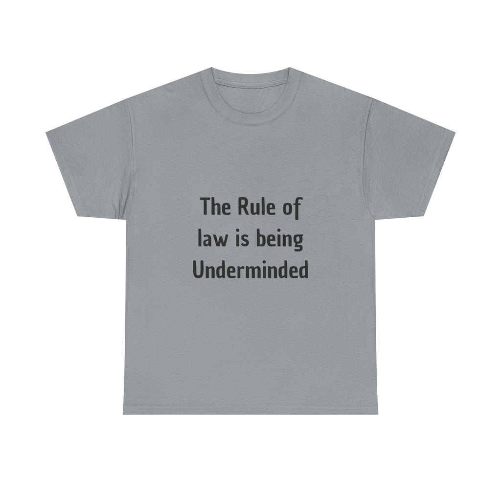 The Rule of Law Is Being Undermined T-Shirt