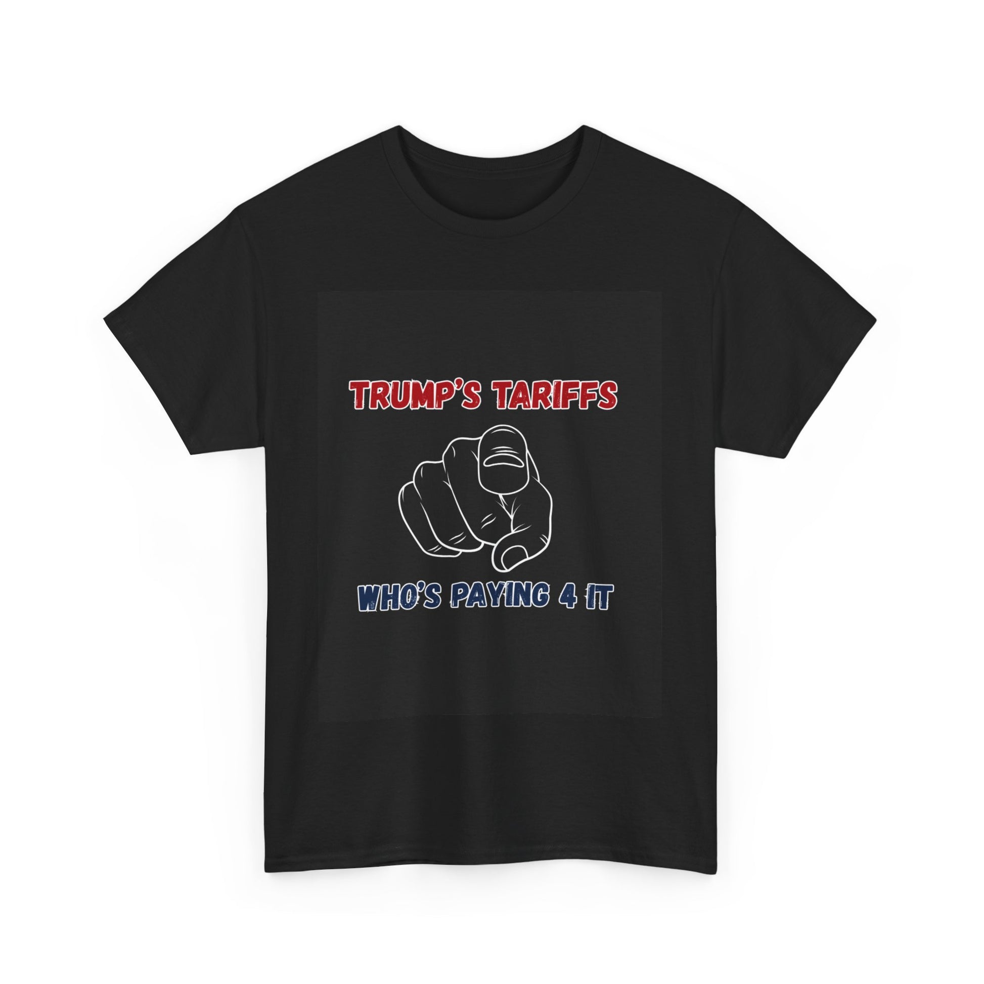 Trump’s Tariffs – Who’s Paying 4 It- T-shirt