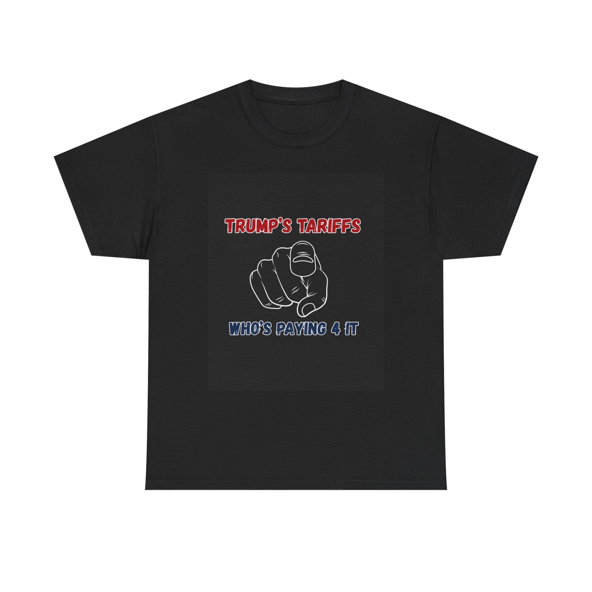 Trump’s Tariffs – Who’s Paying 4 It- T-shirt