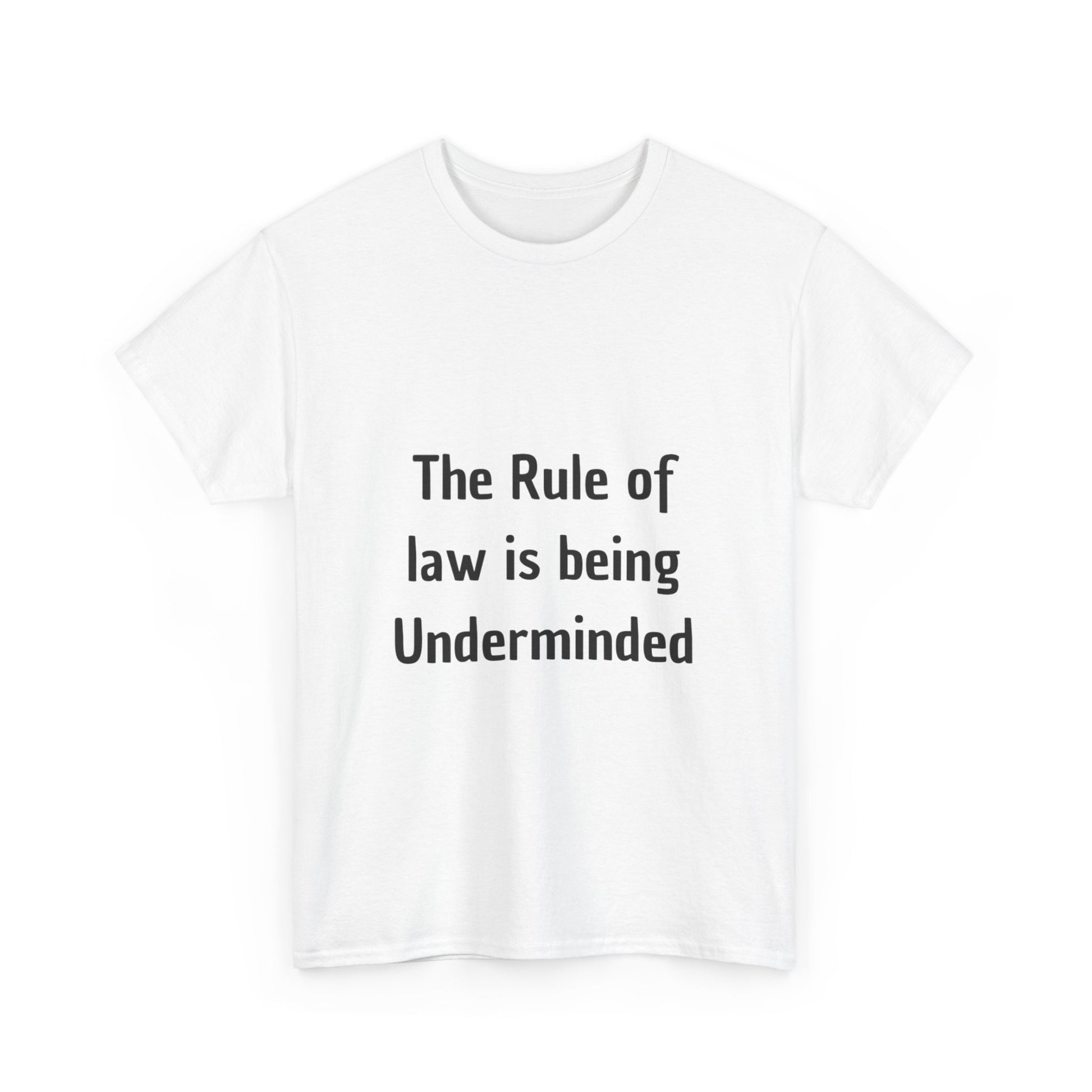 The Rule of Law Is Being Undermined T-Shirt