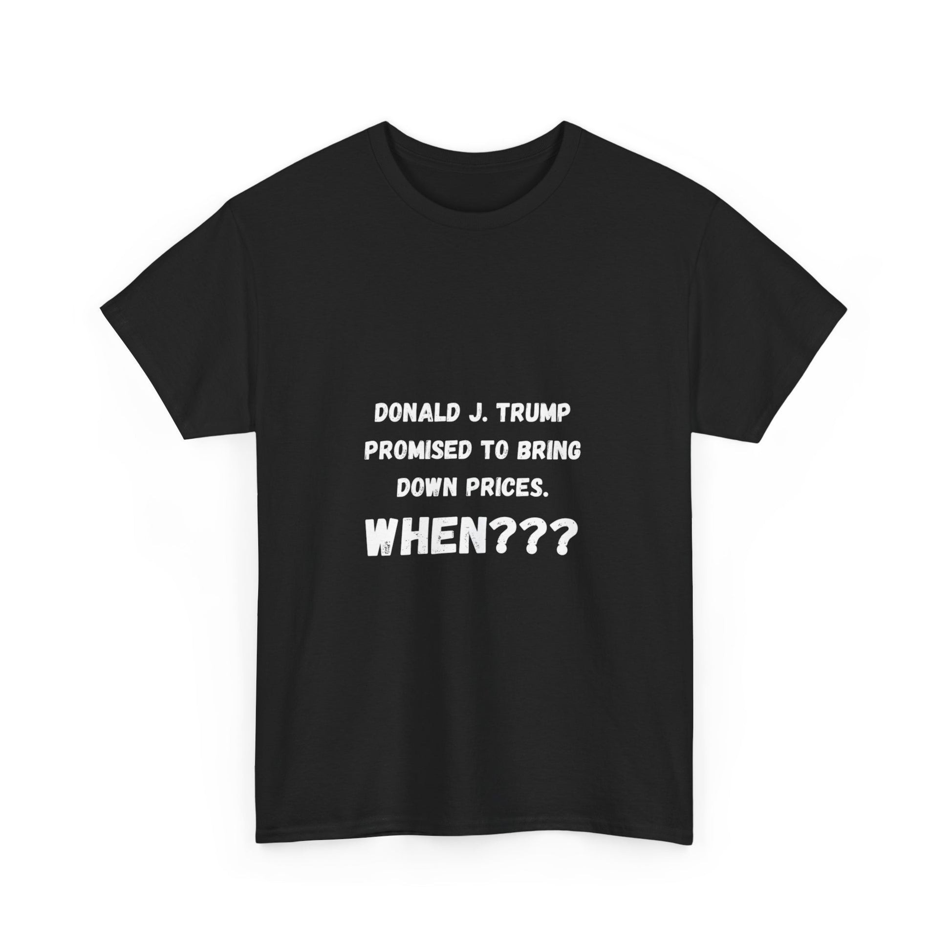 Donald J Trump Promise to Bring Down Prices When??? T-Shirt