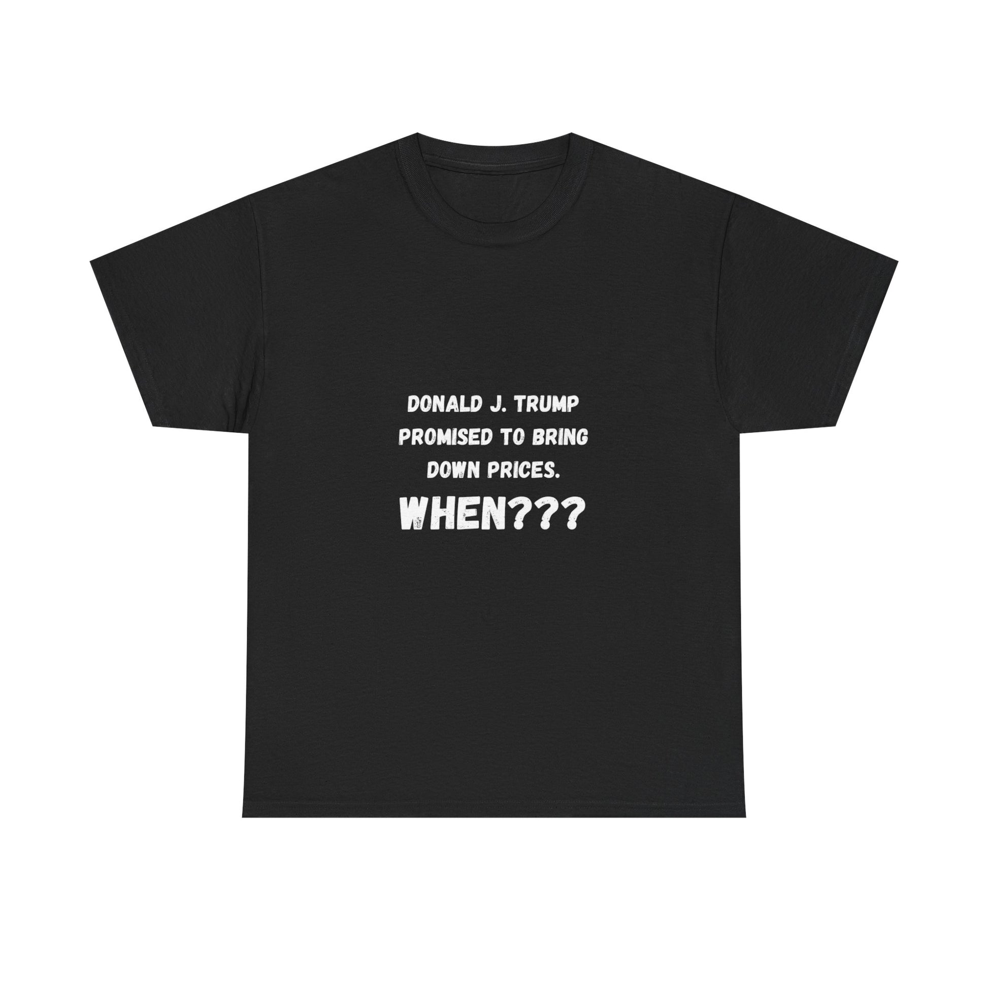 Donald J Trump Promise to Bring Down Prices When??? T-Shirt
