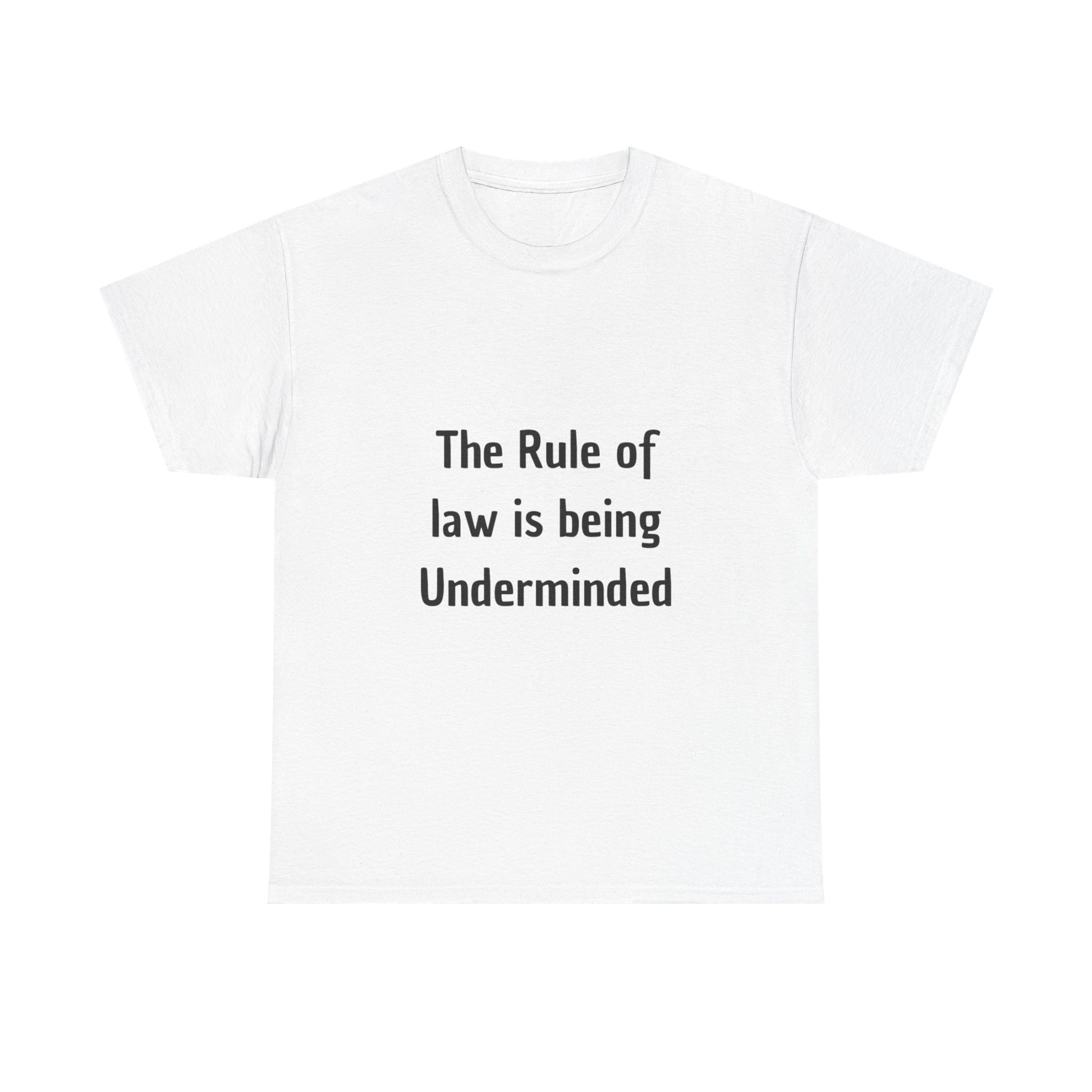The Rule of Law Is Being Undermined T-Shirt